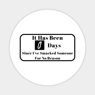 It Has Been 0 Days Since I've Smacked Someone For No Reason Shirt, Daily Counter Graphic Tee, Hilarious Birthday Gift Idea Magnet